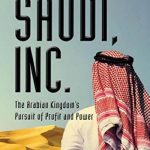 Saudi, Inc.: The Arabian Kingdom’s Pursuit of Profit and Power