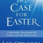 The Case for Easter: A Journalist Investigates the Evidence for the Resurrection