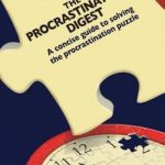 The Procrastinator’s Digest: A Concise Guide to Solving the Procrastination Puzzle