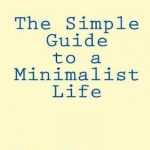 The Simple Guide to a Minimalist Life