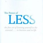 The Power of Less: The Fine Art of Limiting Yourself to the Essential…in Business and in Life