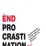 The End of Procrastination How to Stop Postponing and Live a Fulfilled Life