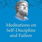 Meditations on Self-Discipline and Failure: Stoic Exercise for Mental Fitness