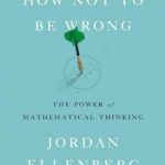 How Not to Be Wrong: The Power of Mathematical Thinking