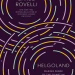 Helgoland: Making Sense of the Quantum Revolution