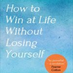 Fear Less: How to Win at Life Without Losing Yourself