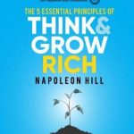 The 5 Essential Principles of Think and Grow Rich: The Practical Steps to Transforming Your Desires Into Riches