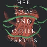 Her Body and Other Parties: Stories