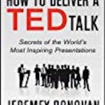 How to Deliver a Ted Talk: Secrets of the World’s Most Inspiring Presentations, Revised and Expanded New Edition, with a Foreword by Richard St. John and an Afterword by Simon Sinek