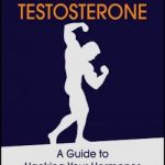 Naturally Triple Your Testosterone: A Guide to Hacking Your Hormones and Becoming Superhuman