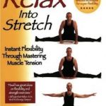 Relax into Stretch: Instant Flexibility Through Mastering Muscle Tension