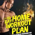 The 90-Day Home Workout Plan: A Total Body Fitness Program for Weight Training, Cardio, Core & Stretching