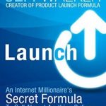 Launch: An Internet Millionaire’s Secret Formula To Sell Almost Anything Online, Build A Business You Love, And Live The Life Of Your Dreams