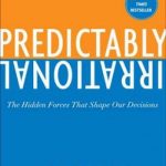 Predictably Irrational, Revised and Expanded Edition: The Hidden Forces That Shape Our Decisions