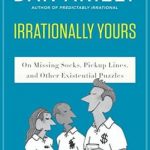 Irrationally Yours: On Missing Socks, Pickup Lines, and Other Existential Puzzles