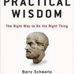 Practical Wisdom: The Right Way to Do the Right Thing