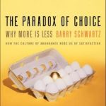 The paradox of choice: why more is less