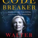 The Code Breaker: Jennifer Doudna, Gene Editing, and the Future of the Human Race