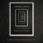 Amoralman : A True Story and Other Lies