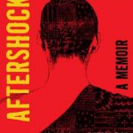 Aftershocks: A Memoir