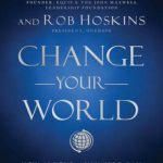 Change Your World: How Anyone, Anywhere Can Make A Difference