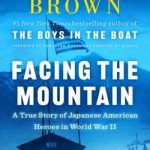 Facing the Mountain: A True Story of Japanese American Heroes in World War II