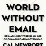 A World Without Email: Reimagining Work in an Age of Communication Overload