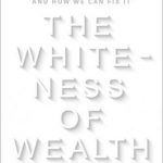 The Whiteness of Wealth: How the Tax System Impoverishes Black Americans–and How We Can Fix It