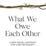 What We Owe Each Other: A New Social Contract for a Better Society