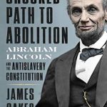 The Crooked Path to Abolition: Abraham Lincoln and the Antislavery Constitution