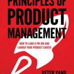 Principles of Product Management-How to Land a PM Job and Launch Your Product Career