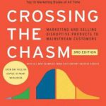 Crossing the Chasm, 3rd Edition: Marketing and Selling Disruptive Products to Mainstream Customers