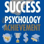 Success: The Psychology of Achievement