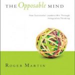 The opposable mind: how successful leaders win through integrative thinking