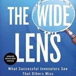 The Wide Lens: What Successful Innovators See That Others Miss