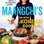 Maangchi’s Big Book of Korean Cooking: From Everyday Meals to Celebration Cuisine