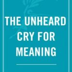 The Unheard Cry for Meaning