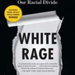 White Rage: The Unspoken Truth of Our Racial Divide