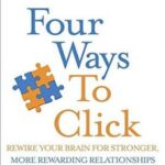 Four Ways to Click: Rewire Your Brain for Stronger, More Rewarding Relationships