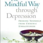 The Mindful Way through Depression: Freeing Yourself from Chronic Unhappiness