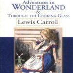 Alice’s Adventures in Wonderland and Through the Looking-Glass