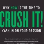 Crush It! Why Now is the Time to Cash in on your Passion
