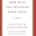 How Will You Measure Your Life?