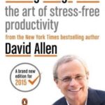 Getting Things Done: The Art of Stress-Free Productivity