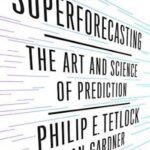 Superforecasting: The Art and Science of Prediction