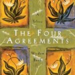 The four agreements: a practical guide to personal freedom