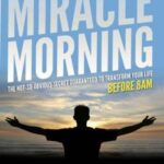 The Miracle Morning: The Not-So-Obvious Secret Guaranteed to Transform Your Life (Before 8AM)