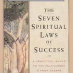 The Seven Spiritual Laws of Success: A Practical Guide to the Fulfillment of Your Dreams