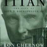 Titan: The Life of John D. Rockefeller, Sr.