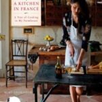 A Kitchen in France A Year of Cooking in My Farmhouse